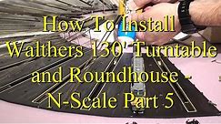 How To Install Walthers 130' Turntable and Roundhouse - N Scale Part 5