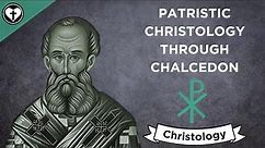 Patristic Christology Through Chalcedon