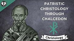 Patristic Christology Through Chalcedon