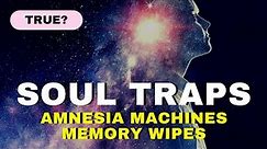 Soul Traps and Amnesia Machines before death - Do They Exist? - Athena Swaruu