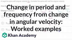 Change in period and frequency from change in angular velocity: Worked examples | Khan Academy