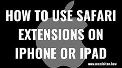 How to Use Safari Extensions on iPhone or iPad