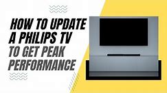 How To Update Your Philips TV for Peak Performance