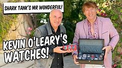 SHARK TANK'S KEVIN O'LEARY SHOWS ME HIS WATCHES!!