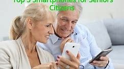 Top 5 Best Smartphones for Senior Citizens & Elderly 2018