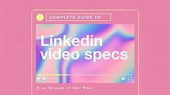 The complete guide to LinkedIn video specs