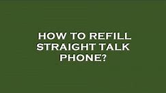 How to refill straight talk phone?