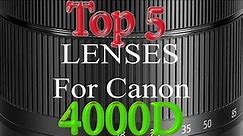 Canon 4000D Top 5 Lenses You Need !