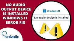 No Audio Output Device is Installed Windows 11 Error in Laptop or PC FIX