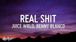 Juice WRLD & benny blanco - Real Shit (Lyrics)
