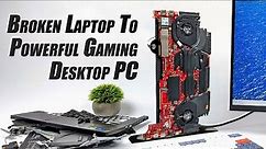 I Turned This Broken Laptop Into A Powerful Desktop Gaming PC