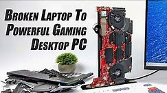 I Turned This Broken Laptop Into A Powerful Desktop Gaming PC