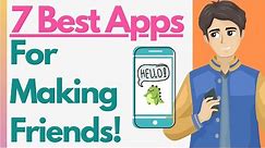 7 Best Apps For Making Friends! Meet New People / Find Friends Online & Form New Relationships