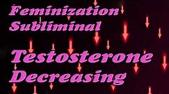 Feminization Subliminal My Testosterone Decrease MTF