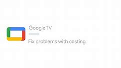 Fix problems with casting | Google TV