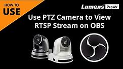 [UseAV] How to Use IP PTZ Camera to View RTSP Stream on OBS | Lumens ProAV