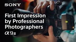 First Impression by Professional Photographers | Alpha 9 III | Sony | α