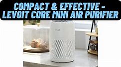 LEVOIT Core Mini Air Purifier: Small Size, Big Impact - Review