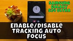 How To Enable /Disable Tracking Auto Focus On Samsung Galaxy S24 Ultra