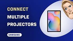 How to Connect Your Samsung Galaxy Tab S6 Lite to Multiple Projectors