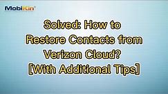 Solved: How to Restore Contacts from Verizon Cloud? [With Additional Tips]
