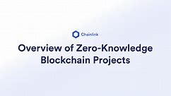 Overview Of Zero-Knowledge Blockchain Projects | Chainlink