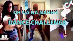 Best Oh Na Na Nah (Remix) Dance Challenge - TikTok Compilation 2019