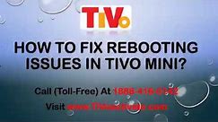 How To Fix Rebooting Issues In TiVo Mini? Call 1888-416-0142