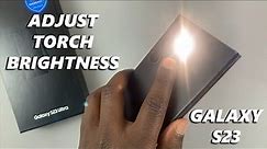 How To Adjust Flashlight Brightness In Samsung Galaxy S23 / S23+ / S23 Ultra