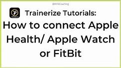 Trainerize Tutorials: How to Connect Apple Health or an Apple Watch or FitBit