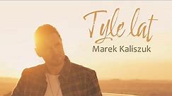 Marek Kaliszuk - TYLE LAT (Official Video)