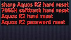 sharp Aquos R2 hard reset / 706SH softbank hard reset/Aquos R2 factory reset/Aquos R2 password reset