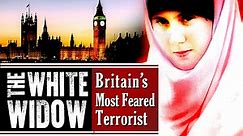The White Widow: Britain's Most Feared Terrorist