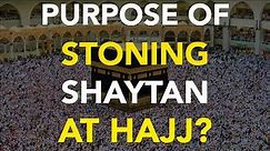 Why Do Muslims Stone Shaytan (Devil) At Hajj?