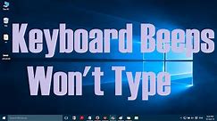 Keyboard beeps but won't type in windows 10 and Windows 11 - Solved