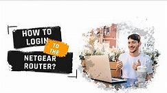 How to Login to the Netgear Router | Login to Netgear router