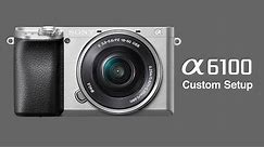 Sony A6100 Custom Camera Setup