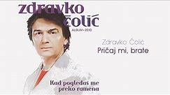 Zdravko Colic - Pricaj mi brate - (Audio 2010)