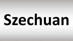 How to Pronounce Szechuan?