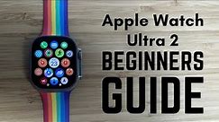 Apple Watch Ultra 2 - Complete Beginners Guide