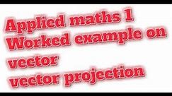 Applied maths one ,worked examples on vectors