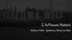 Z ArPiwum Historii - Stalowa Wola - Epidemia, której nie było (wersja rozszerzona)
