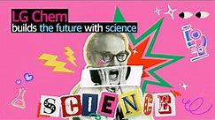 How's it going, LG Chem? #LGChem builds the future with science | 2023 LG Chem Brand Film (40s)