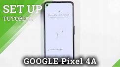 Initial Set Up of GOOGLE Pixel 4A – First Activation & Configuration