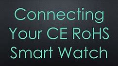 Connecting Your CE RoHS Smart Watch