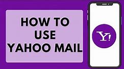 How to Use Yahoo Mail (Full Beginners Guide!)