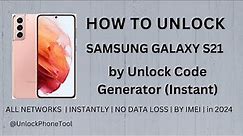 How To Unlock Samsung Galaxy S21 by Unlock Code Generator in 2024