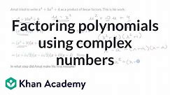 Factoring polynomials using complex numbers | Khan Academy