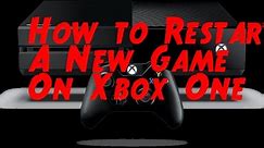 How to Restart a New Game on Xbox One