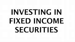 The Basics of Bonds: INVESTING IN FIXED INCOME SECURITIES